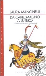 Da Carlo Magno a Lutero. La letteratura tedesca medievale libro