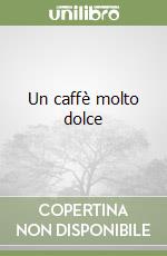 Un caffè molto dolce