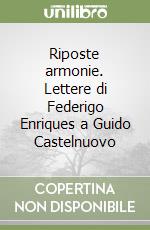 Riposte armonie. Lettere di Federigo Enriques a Guido Castelnuovo libro