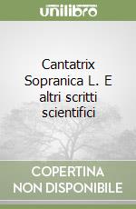 Cantatrix Sopranica L. E altri scritti scientifici libro