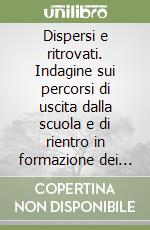 Dispersi e ritrovati. Indagine sui percorsi di uscita dalla scuola e di rientro in formazione dei giovani torinesi