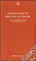 Quel pane da spartire. Teoria generale della necessità di redistribuire il lavoro libro