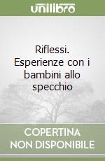 Riflessi. Esperienze con i bambini allo specchio libro