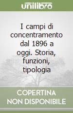 I campi di concentramento dal 1896 a oggi. Storia, funzioni, tipologia libro