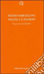 Politica e passioni. Proposte per un dibattito libro