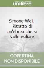 Simone Weil. Ritratto di un'ebrea che si volle esiliare libro