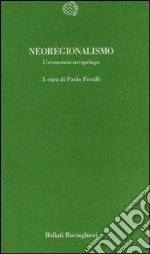 Neoregionalismo. L'economia arcipelago libro