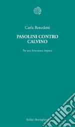 Pasolini contro Calvino. Per una letteratura impura libro