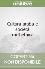 Cultura araba e società multietnica libro