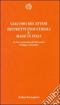 Distretti industriali e made in Italy. Le basi reali del rinnovamento italiano libro