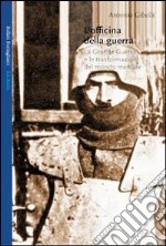 L'officina della guerra. La grande guerra e le trasformazioni del mondo mentale libro