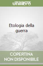 Etologia della guerra libro