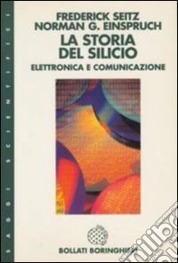 La storia del silicio. Elettronica e comunicazione libro