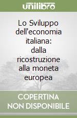 Lo Sviluppo dell'economia italiana: dalla ricostruzione alla moneta europea libro