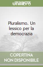 Pluralismo. Un lessico per la democrazia libro