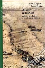 Assalto al pianeta. Attività produttiva e crollo della biosfera libro