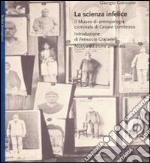 La scienza infelice. Il museo di antropologia criminale di Cesare Lombroso libro