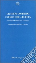 Cadmos cerca Europa. Il sud fra il Mediterraneo e l'Europa libro