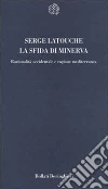 La sfida di Minerva. Razionalità occidentale e ragione mediterranea libro