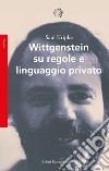 Wittgenstein su regole e linguaggio privato libro