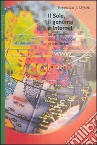 Il sole, il genoma e Internet. Strumenti delle rivoluzioni scientifiche libro