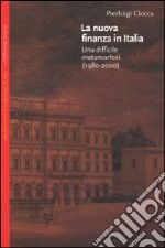 La nuova finanza in Italia. Una difficile metamorfosi (1980-2000) libro