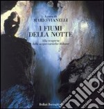 I fiumi della notte. Alla scoperta delle acque carsiche italiane libro