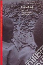 Hutu-tutsi. Alle radici del genocidio rwandese libro