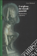 Il migliore dei mondi possibili. Matematica e destino libro