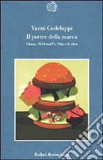 Il potere della marca. Disney, McDonald's, Nike e le altre libro