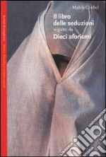 Il libro delle seduzioni seguito da dieci aforismi sull'amore libro