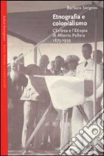 Etnografia e colonialismo. L'Eritrea e l'Etiopia di Alberto Pollera 1873-1939 libro