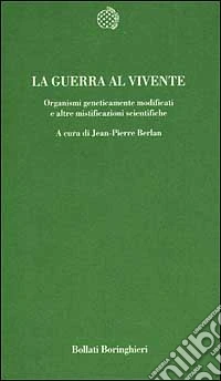 La guerra al vivente. Organismi geneticamente modificati e altre mistificazioni scientifiche libro