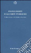 Sulle virtù pubbliche. Cultura comune, ceti dirigenti, democrazia libro