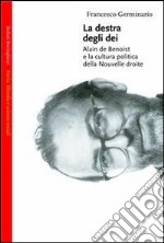 La destra degli dei. Alain de Benoist e la cultura politica della nouvelle droite