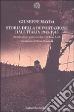 Storia della deportazione dall'Italia 1943-1945. Militari, ebrei e politici nei lager del terzo Reich libro