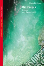 Dio d'acqua. Incontri con Ogotemmêli libro