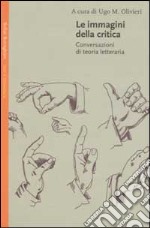 Le immagini della critica. Conversazioni di teoria letteraria libro