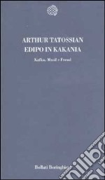 Edipo in KaKania. Kafka, Musil e Freud libro