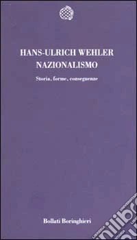 Nazionalismo. Storia, forme, conseguenze libro