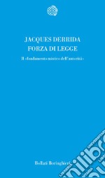 Forza di legge. Il «Fondamento mistico dell'autorità» libro