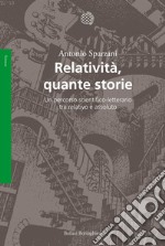 Relatività, quante storie. Un percorso scientifico-letterario tra relativo e assoluto libro