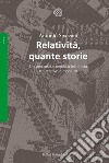 Relatività, quante storie. Un percorso scientifico-letterario tra relativo e assoluto libro