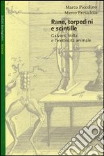 Rane, torpedini e scintille. Galvani, Volta e l'elettricità animale libro usato