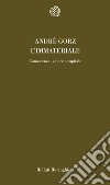 L'immateriale. Conoscenza, valore e capitale libro di Gorz André