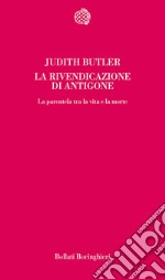 La rivendicazione di Antigone. La parentela tra la vita e la morte libro