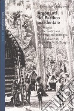 Argonauti del Pacifico occidentale. Riti magici e vita quotidiana nella società primitiva libro