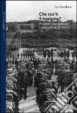 Che cos'è il nazismo? Problemi interpretativi e prospettive di ricerca libro