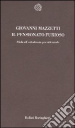 Il pensionato furioso. Sfida all'ortodossia previdenziale libro