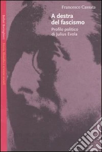 A destra del fascismo. Profilo politico di Julius Evola libro
